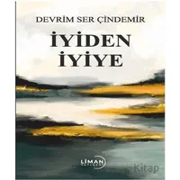 İyiden İyiye - Devrim Ser Çindemir - Liman Yayınevi
