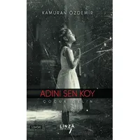 Adını Sen Koy - Çocuk Gelin - Kamuran Özdemir - Linza Yayınları