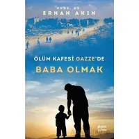 Ölüm Kafesi Gazze’de Baba Olmak - Erhan Akın - Çıra Yayınları