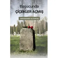 Başucunda Çiçekler Açmış - Abdussamed Altuntaş - Çıra Yayınları