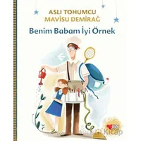 Benim Babam İyi Örnek - Aslı Tohumcu - Can Çocuk Yayınları