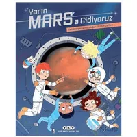 Yarın Mars’a Gidiyoruz - Kızıl Gezegene Yolculuğun İlk Seyir Defteri