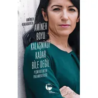 Amineh Boyu Kalaşnikof Kadar Bile Değil - Amineh Kakabaveh - Belge Yayınları