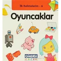 İlk Kelimelerim 6: Oyuncaklar - Bilal Gezer - Çamlıca Çocuk Yayınları