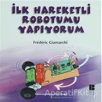 İlk Hareketli Robotumu Yapıyorum - Frederic Giamarchi - Bilge Kültür Sanat