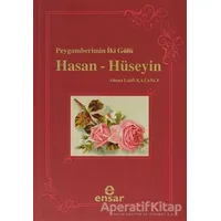 Peygamberin İki Gülü Hasan - Hüseyin - Ahmet Lütfi Kazancı - Ensar Neşriyat