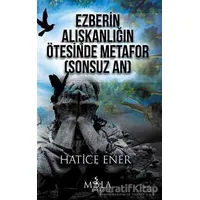 Ezberin Alışkanlığın Ötesinde Metafor (Sonsuz An) - Hatice Ener - Mola Kitap