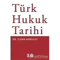 Türk Hukuk Tarihi - İlhan Akbulut - Timaş Yayınları
