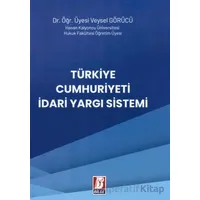 Türkiye Cumhuriyeti İdari Yargı Sistemi - Veysel Görücü - Bilge Yayınevi