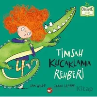 Timsah Kucaklama Rehberi - Sam Wilde - Beyaz Balina Yayınları