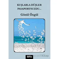 Kuşlarla Düşler Pasaportsuzdu… - Gönül Özgül - Gita Yayınları