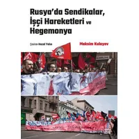 Rusya’da Sendikalar, İşçi Hareketleri ve Hegemonya - Maksim Kulayev - Nota Bene Yayınları