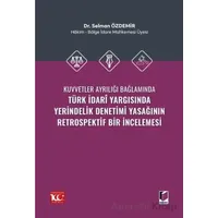 Kuvvetler Ayrılığı Bağlamında Türk İdari Yargısında Yerindelik Denetimi Yasağının Retrospektif Bir İ