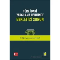 Türk İdari Yargılama Usulünde Bekletici Sorun - Asuman Çapar - Adalet Yayınevi