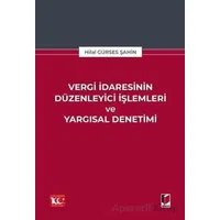 Vergi İdaresinin Düzenleyici İşlemleri ve Yargısal Denetimi - Hilal Gürses Şahin - Adalet Yayınevi