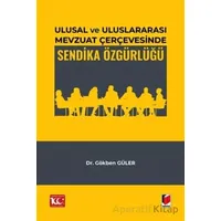 Ulusal ve Uluslararası Mevzuat Çerçevesinde Sendika Özgürlüğü - Gökben Güler - Adalet Yayınevi