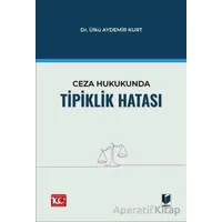 Ceza Hukukunda Tipiklik Hatası - Ülkü Aydemir Kurt - Adalet Yayınevi