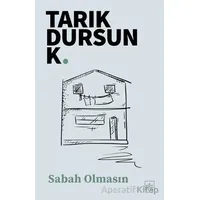Sabah Olmasın - Tarık Dursun K. - İthaki Yayınları