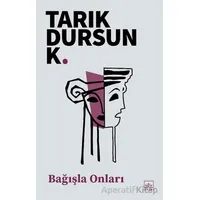 Bağışla Onları - Tarık Dursun K. - İthaki Yayınları