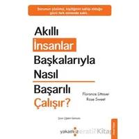 Akıllı İnsanlar Başkalarıyla Nasıl Başarılı Çalışır? - Rose Sweet - Yakamoz Yayınevi