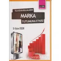 Televizyon Reklamlarının Marka Tutumuna Etkisi - Ayhan Erdem - Eğitim Yayınevi - Bilimsel Eserler