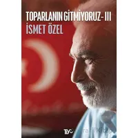 Toparlanın Gitmiyoruz 3 - İsmet Özel - Tiyo Yayınevi
