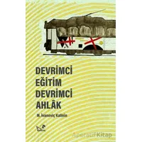 Devrimci Eğitim Devrimci Ahlak - M. İvanoviç Kalinin - Kaldıraç Yayınevi