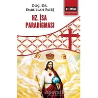 Hz. İsa Paradigması - Emrullah Fatiş - Eğitim Yayınevi - Bilimsel Eserler