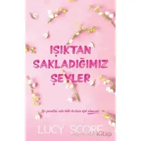 Işıktan Sakladığımız Şeyler - Lucy Score - Martı Yayınları