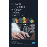 Güncel Gelişmeler Işığında Sağlık Sosyolojisi - Kolektif - Nobel Akademik Yayıncılık