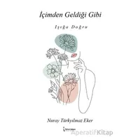 İçimden Geldiği Gibi - Işığa Doğru - Nuray Türkyılmaz Eker - İkinci Adam Yayınları