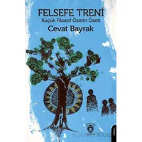 Felsefe Treni - Küçük Filozof Özetin Özeti - Cevat Bayrak - Dorlion Yayınları