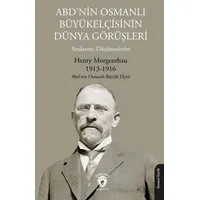 ABD’nin Osmanlı Büyükelçisinin Dünya Görüşleri (Anılarım, Düşüncelerim)