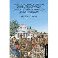 Antikiteden Günümüze Dinlerin ve Uygarlıkların Gölgesinde Dünyada ve Türkiye’de Bankacılığın Doğuşu