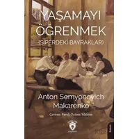 Yaşamayı Öğrenmek (Siperdeki Bayraklar) - Anton Semyonovich Makarenko - Dorlion Yayınları