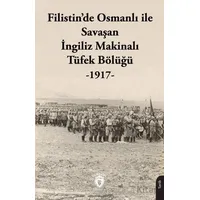 Filistin’de Osmanlı ile Savaşan İngiliz Makinalı Tüfek Bölüğü - 1917 - Kolektif - Dorlion Yayınları