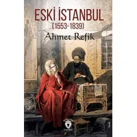 Eski İstanbul (1553 - 1839) - Ahmet Refik - Dorlion Yayınları