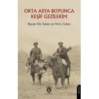 Orta Asya Boyunca Keşif Gezilerim - Percy Sykes - Dorlion Yayınları