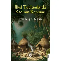 İlkel Toplumlarda Kadının Konumu - Eveleigh Nash - Dorlion Yayınları