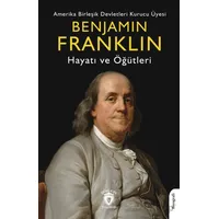 Benjamin Franklin Hayatı ve Öğütleri - Benjamin Franklin - Dorlion Yayınları
