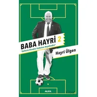 Baba Hayri 2 - Gollerin Efendisi, Futbolun Beyefendisi - Hayri Ülgen - Alfa Yayınları