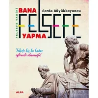 Bana Felsefe Yapma - Serda Büyükkoyuncu - Alfa Yayınları