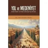 Yol ve Medeniyet - Ortak Kader ve Ortak Geleceği İnşa Etmek