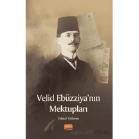 Velid Ebüzziya’nın Mektupları - Yüksel Yıldırım - Nobel Bilimsel Eserler