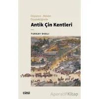 Düşünce – Mekan Diyalektiğinde Antik Çin Kentleri - Turgay Ovalı - Çizgi Kitabevi Yayınları