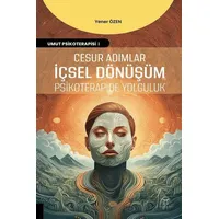 Cesur Adımlar İçsel Dönüşüm Psikoterapide Yolculuk - Yener Özen - Akademisyen Kitabevi