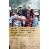 Levant (Suriye, Lübnan, Filistin) Türkmenleri : Tarihi Altyapı, Yerleşim Yerleri ve Durum Değerlendi