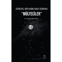 Küresel Bir Kamu Malı Sorunu Mülteciler - Özgür Üzelakçil - Akademisyen Kitabevi