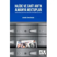Halide ve Cahit Arfın Almanya Mektupları - Emir Öngüner - Ötüken Neşriyat