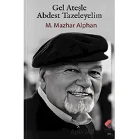 Gel Ateşle Abdest Tazeleyelim - M. Mazhar Alphan - Klaros Yayınları
